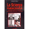 La Scienza Nascosta<br />Scienziati eretici e scoperte scientifiche ostacolate e nascoste