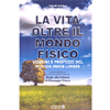 La Vita oltre il Mondo Fisico<br />Visioni e profezie del mistico Jacob Lorber