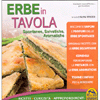 Erbe in Tavola<br />Spontanee, selvatiche, aromatiche - ricette - curiosità - approfondimenti