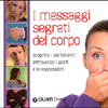 I Messaggi segreti del Corpo<br />Scoprire i sentimenti attraverso i gesti e le espressioni
