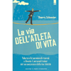 La Via dell'Atleta di Vita<br />Valorizza le tue risorse naturali e diventa il personal trainer del tuo successo e della tua felicità