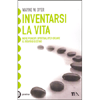 Inventarsi la Vita<br />Nove principi spirituali per creare il proprio destino