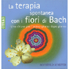 La Terapia Spontanea con i Fiori di Bach<br />Una chiave per l'anima giorno dopo giorno