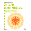 Terapia con i Mandala<br />Curare i disturbi dell'anima colorando i Mandala