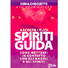 Ascolta i Tuoi Spiriti Guida<br />Come mettersi in contatto con gli angeli e gli spiriti