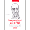 Non Prendeteci per il Pil!<br />Lavorare meno, vivere meglio e ritrovare la libertà perduta