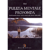 Pulizia Mentale Profonda<br />Dall'identificazione con la mente alla libertà dell'essere - Crescita spirituale
