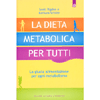 La Dieta Metabolica per Tutti <br />La giusta alimentazione per ogni metabolismo 