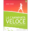 La Camminata Veloce<br />Più magri, più sani e sempre in forma senza sforzo 