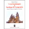 Un Pellegrinaggio a Santiago di Compostela<br />Con il Corpo, lo Spirito e la Luce