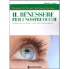 Il Benessere per i nostri Occhi<br />Consigli, indicazioni, terapie a 360 gradi per l'organo della vista