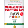 Raw Food - Mangiar Crudo per Vivere Sani <br />Grande manuale di educazione alimentare per andare a tutta salute