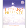 L'Eterno Presente ( con Cd)<br />Guida pratica per raggiungere le vette della felicità