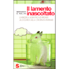 Il Lamento inascoltato<br />La ricerca scientifica di fronte al dolore e alla coscienza animale