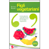 Figli Vegetariani<br />La dieta vegetariana per i bambini e gli adolescenti