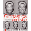 Ginnastica per il Viso<br />Come mantenere un bel viso naturale