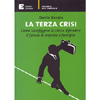 La Terza Crisi<br />Come sconfiggere la crisi e difendere il futuro di imprese e famiglie