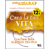 Crea la Tua Vita<br />Con l'uso della Matrix Divina