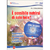 Cibo di Luce. E' Possibile Nutrirsi di Sola Luce? (con DVD )<br />Esperienze documentate e prove scientifiche