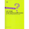 Le Cose che non Sappiamo<br />501 casi comune arroganza
