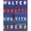 Walter Bonatti. Una vita libera<br />Immagini oggetti memorie