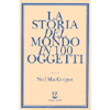 La Storia del Mondo in 100 Oggetti<br />A cura di Matteo Codignola, Simona Sollai