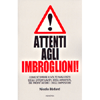 Attenti agli Imbroglioni!<br />Come riconoscere opportunisti, arrivisti, profittatori e impostori