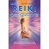 Reiki per Guarire<br />L'energia del Reiki per guarire corpo e mente