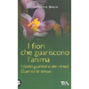  I Fiori che Guariscono l'Anima<br />I Dodici Guaritori e altri rimedi - Guarisci te stesso. 