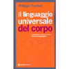 Il Linguaggio Universale del Corpo<br />Comprendere l'essere umano attraverso la gestualità