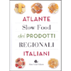 Atlante Slow Food dei Prodotti Italiani<br />Repertorio della produzione gastronomica regionale