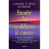 Storie che scaldano il Cuore<br />Il vissuto dei grandi maestri e il loro percorso in 37 storie raccolte da Louise L. Hay