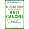 Il grande libro delle terapie anticancro<br />Quello che medico e paziente possono fare per combattere il tumore