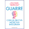 Guarire con la nuova Medicina Integrata<br />Integra le cure tradizionali a quelle alternative per un approccio totalmente innovativo 