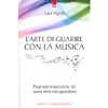 L'Arte di Guarire con la Musica <br />Proprietà terapeutiche dei suoni nella vita quotidiana