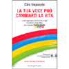 La Tua Voce può cambiarti la Vita ( con Cd)<br />E farti raggiungere ciò che fino ad oggi ti sembrava impossibile con il metodo FourVoiceColors