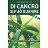 Di Cancro si può Guarire <br />Il potere curativo dell'Aloe Arborescens