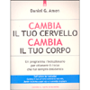 Cambia il tuo Cervello, Cambia il tuo Corpo <br />Un programma rivoluzionario per ottenere il corpo che hai sempre desiderato 