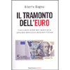 Il Tramonto dell'Euro<br />Come e perchè la fine della moneta unica salverbee demoxcrazia e benessere in Europa