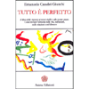 Tutto è Perfetto<br />Il libro delle risposte ai nostri dubbi e alle nostre paure. Come trovare l’armonia nella vita, nell’amore, nelle relazioni e nel distacco.