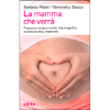 La Mamma che Verrà<br />Preparare corpo e mente alla magnifica avventura della maternità