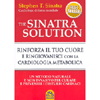 The Sinatra Solution <br />Rinforza il Tuo Cuore e ringiovanisci con la Cardiologia Metabolica - Un metodo naturale e non invasivo per curare e prevenire i disturbi cardiaci
