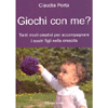 Giochi con me?<br />Tanti modi creativi per accompagnare i nostri figli nella crescita