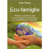 Eco-Famiglie<br />Riflessioni, esperienze, idee per una maggiore consapevolezza ed un orientamento più sostenibile