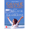 Grande Dizionario delle Malattie e della Guarigione<br />1001 malattie e disturbi da cui guarire ascoltando il proprio corpo