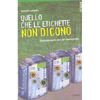 Quello che le Etichette non dicono<br />Guida per uscire sani dal supermercato