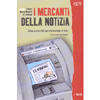 I Mercanti della Notizia<br />Guida al controllo dell'informazione in Italia