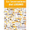 La Lavorazione del Legno<br />Guida pratica alla falegnameria