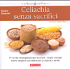 Celiachia senza Sacrifici<br />Ricette di Antonio Zucco