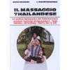 Il Massaggio Thailandese<br />Teoria e pratica del Thai Massage secondo i principi di Agopuntura - Shiatsu - Yoga - Stretching - Teoria dei 10 Sen